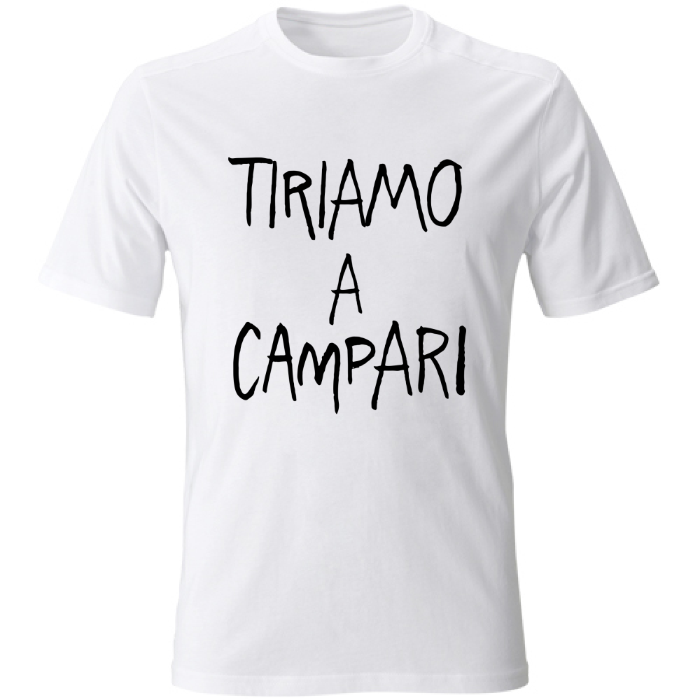 T-Shirt Unisex Tiriamo a Campar - Scritte Divertenti - Chiara