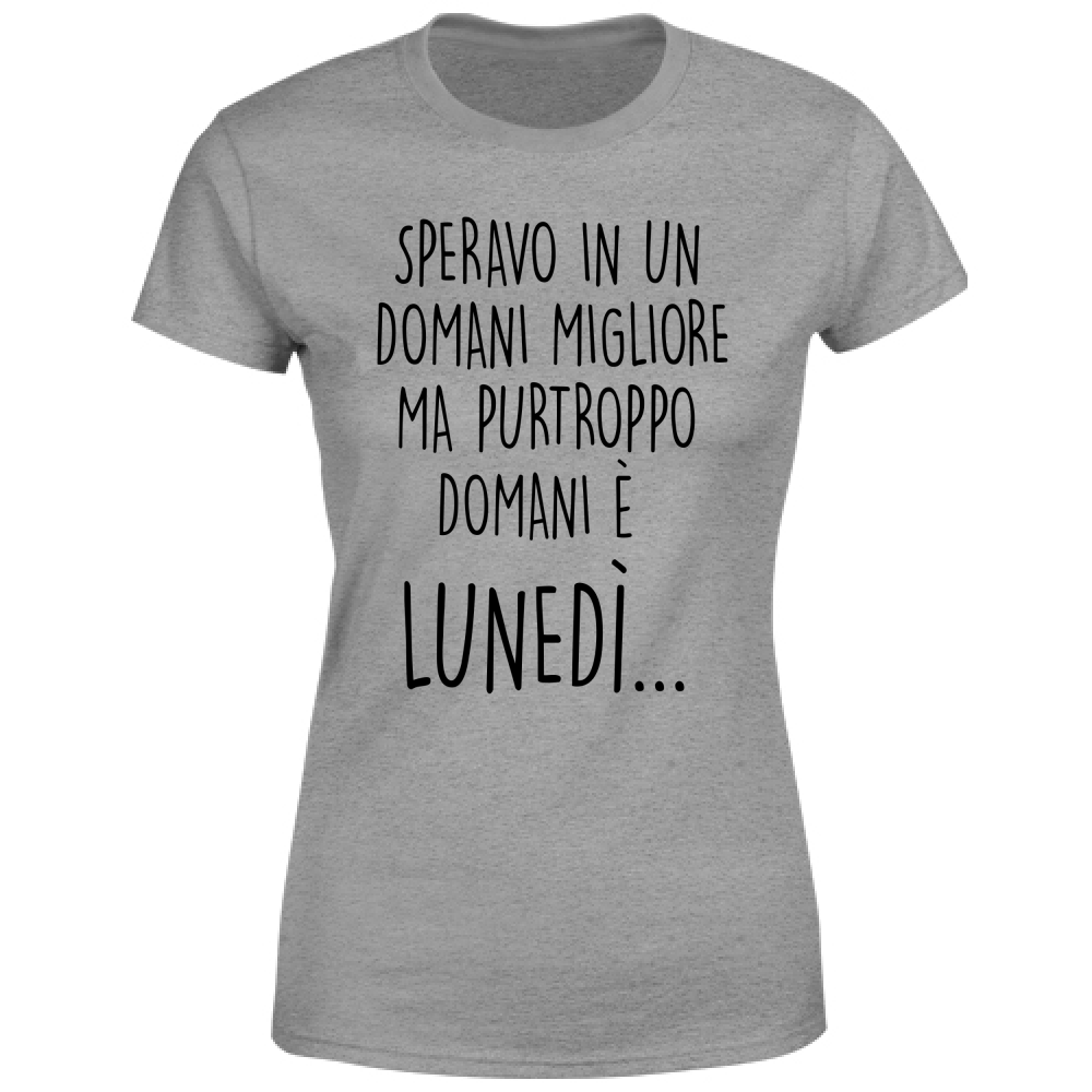 T-Shirt Donna Domani è lunedì - Scritte Divertenti - Chiara