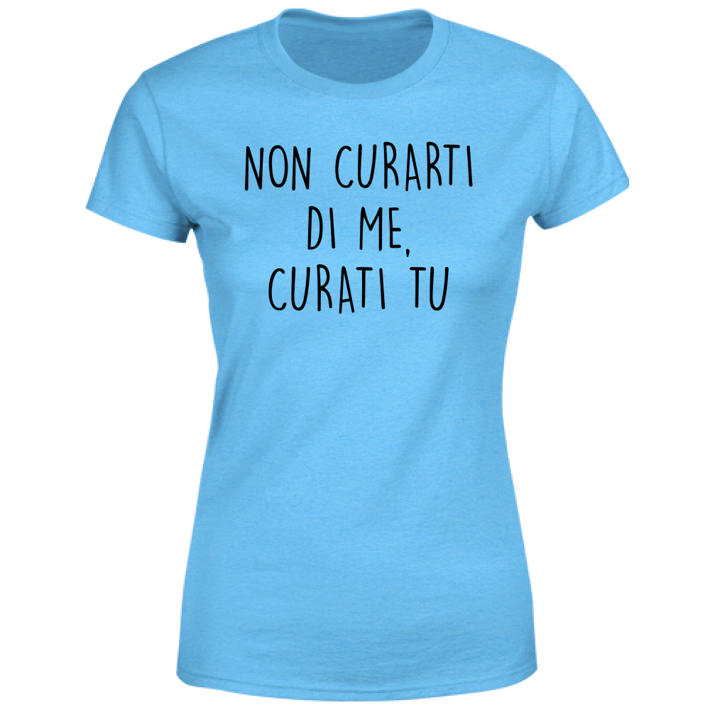 T-Shirt Donna Non curarti - Scritte Divertenti - Chiara