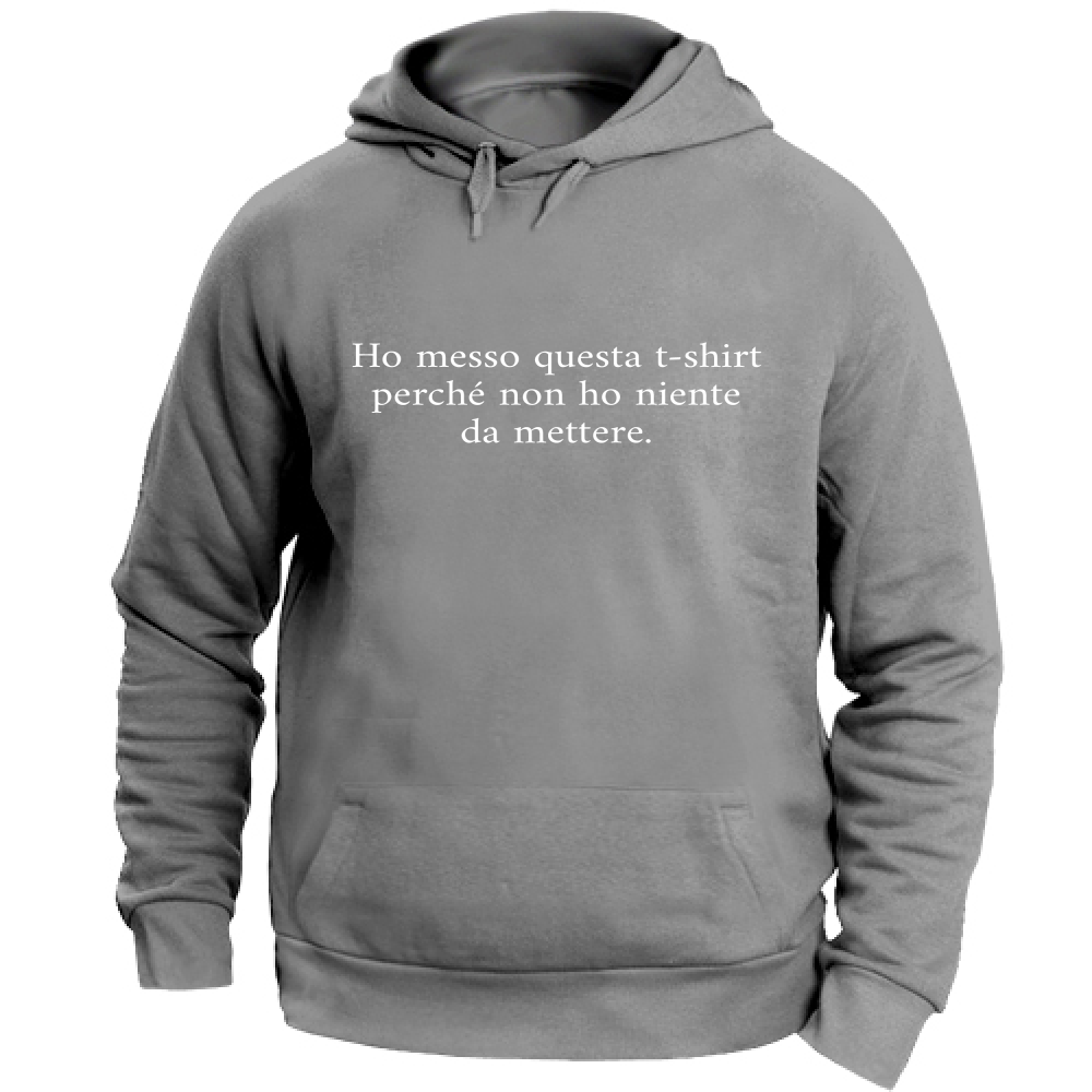Felpa Unisex con Cappuccio Non ho niente da mettere