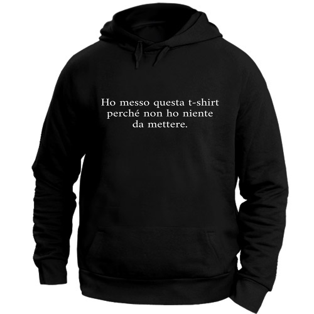 Felpa Unisex con Cappuccio Non ho niente da mettere