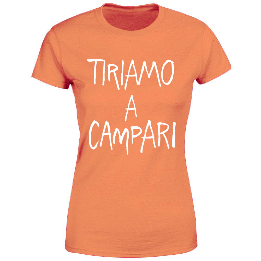 T-Shirt Donna Tiriamo a Campar... - Scritte Divertenti