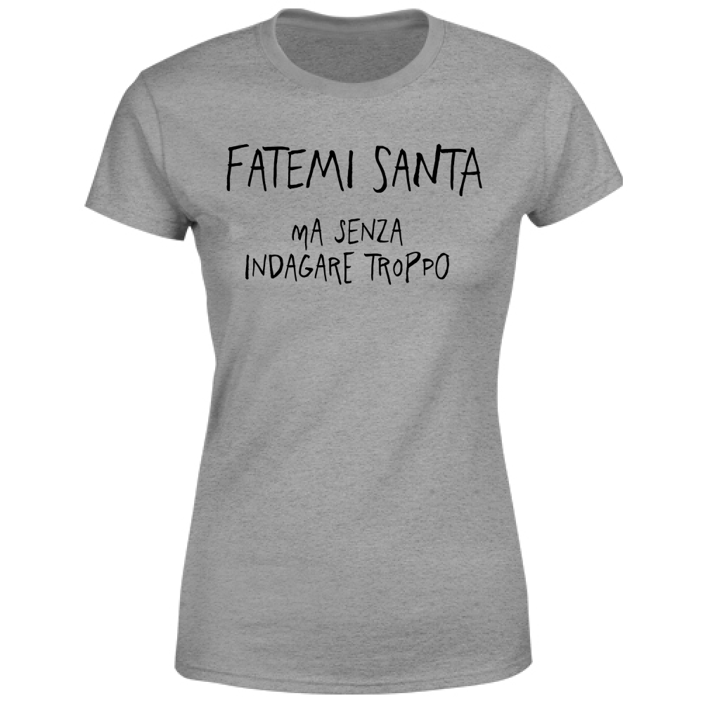 T-Shirt Donna Fatemi santa - Scritte Divertenti - Chiara