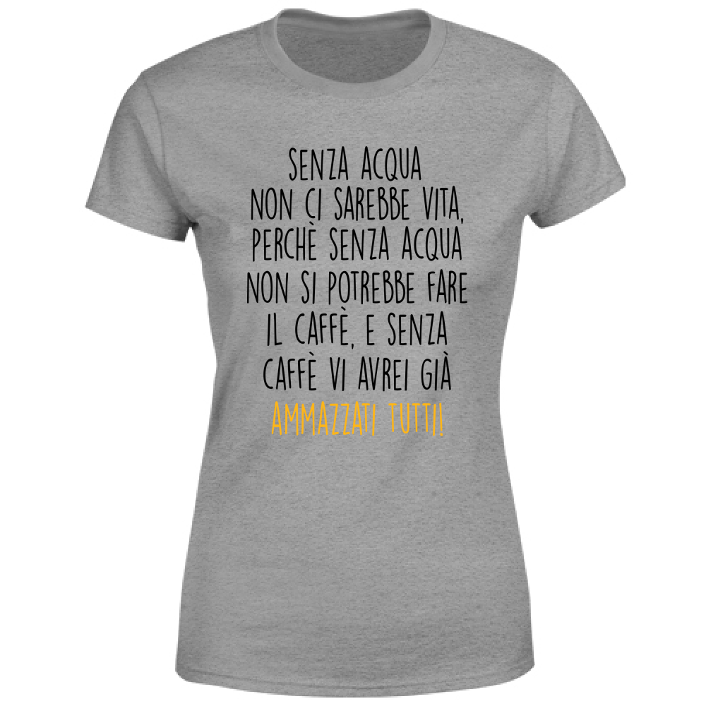 T-Shirt Donna Senza acqua - Scritte Divertenti - Chiara