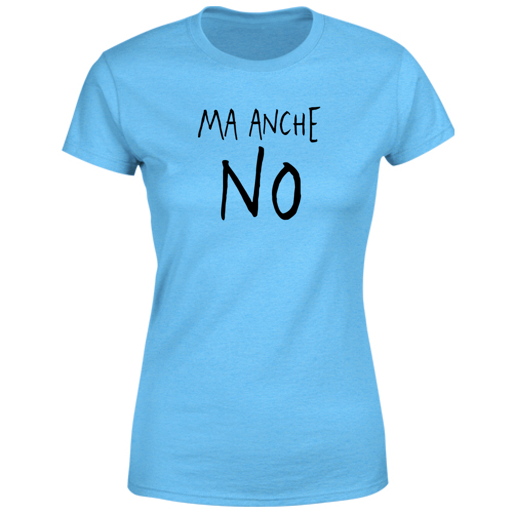 T-Shirt Donna Ma anche no - Scritte Divertenti - Chiara