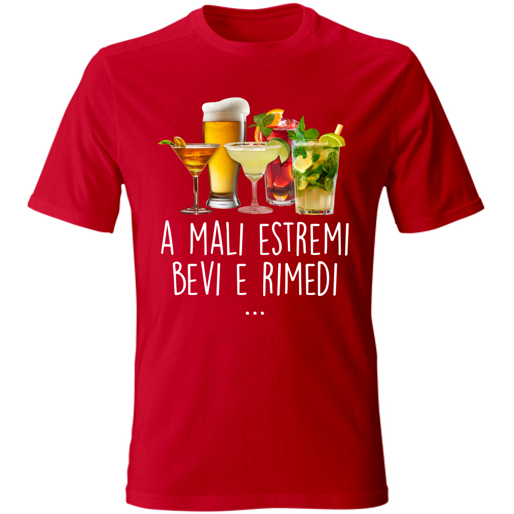 T-Shirt Unisex A mali estremi, bevi e rimedi - Scritte Divertenti