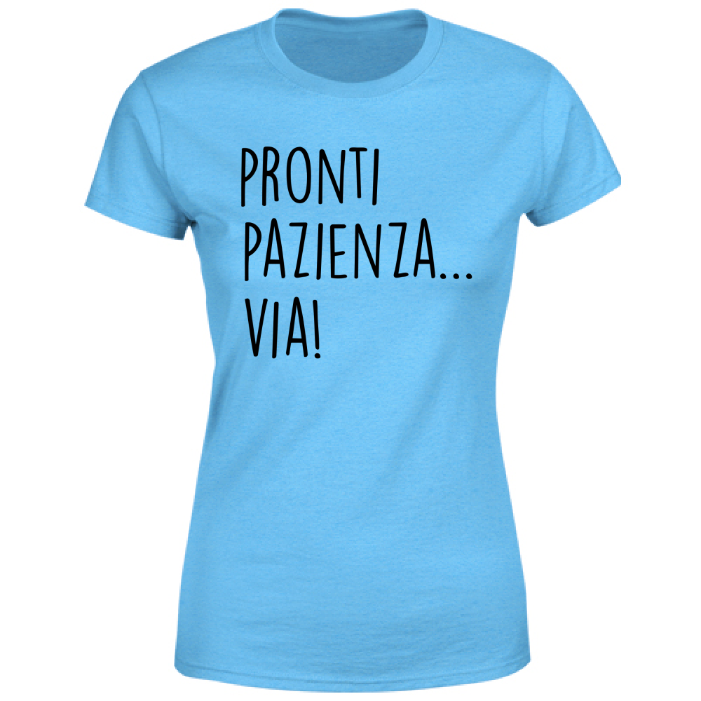 T-Shirt Donna Pazienza, via! - Scritte Divertenti - Chiara