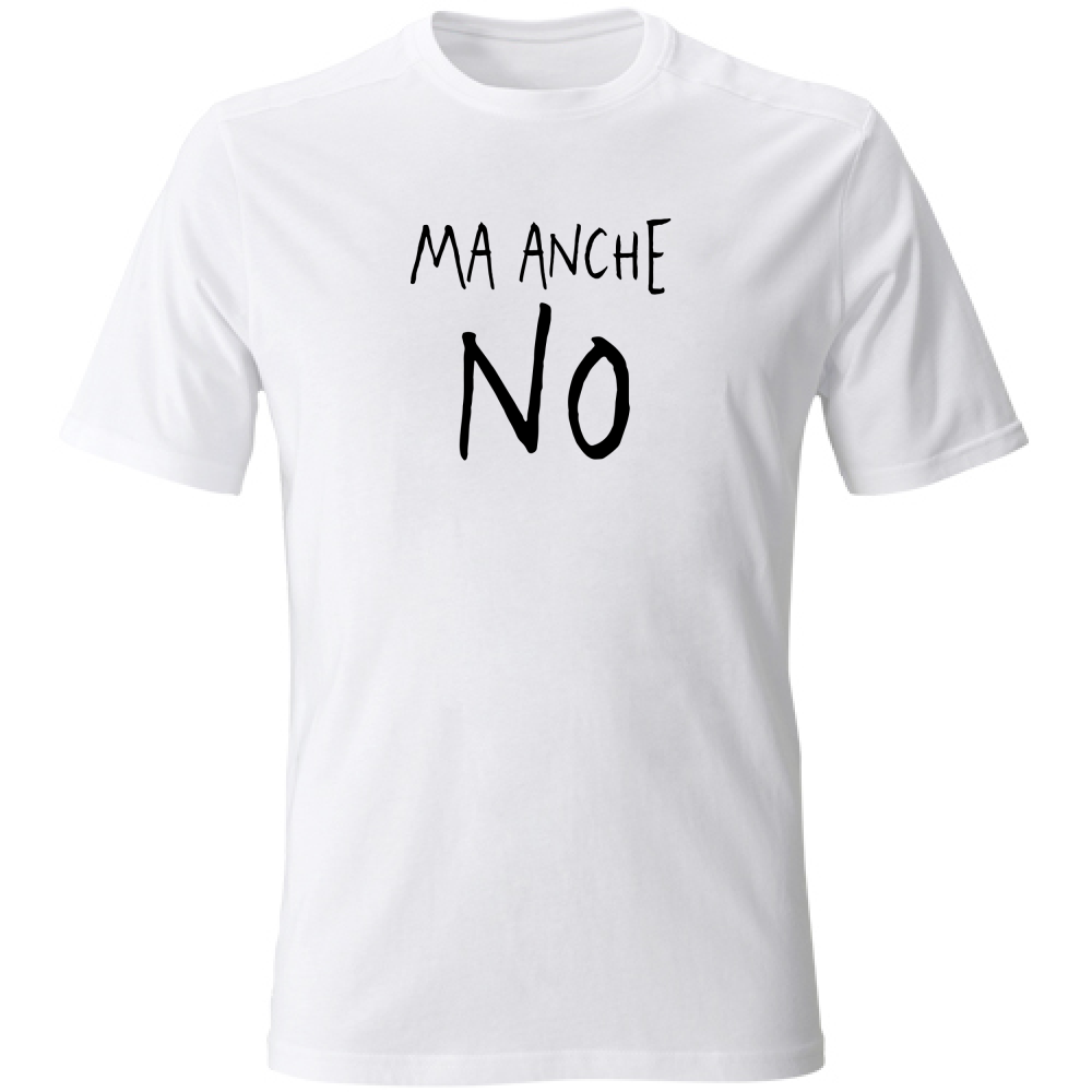 T-Shirt Unisex Ma anche no - Scritte Divertenti - Chiara