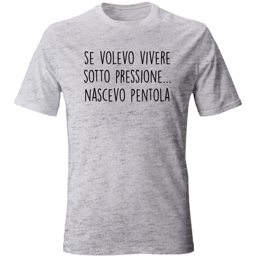 T-Shirt Unisex Sotto pressione - Scritte Divertenti - Chiara