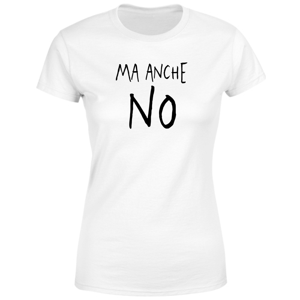 T-Shirt Donna Ma anche no - Scritte Divertenti - Chiara