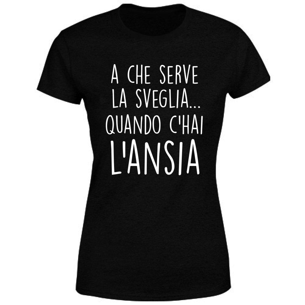 T-Shirt Donna A che serve la sveglia - Scritte Divertenti