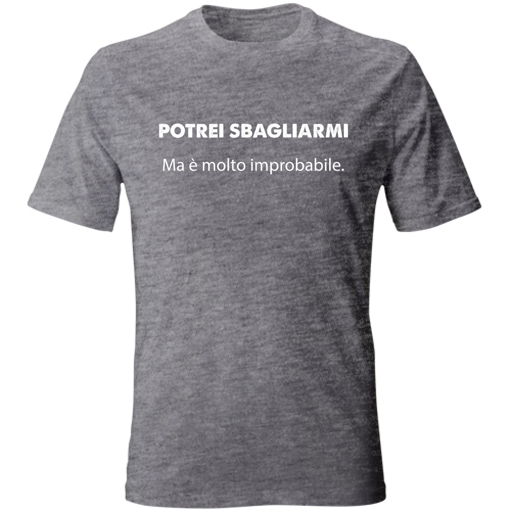 T-Shirt Unisex Sbagliarmi? Improbabile