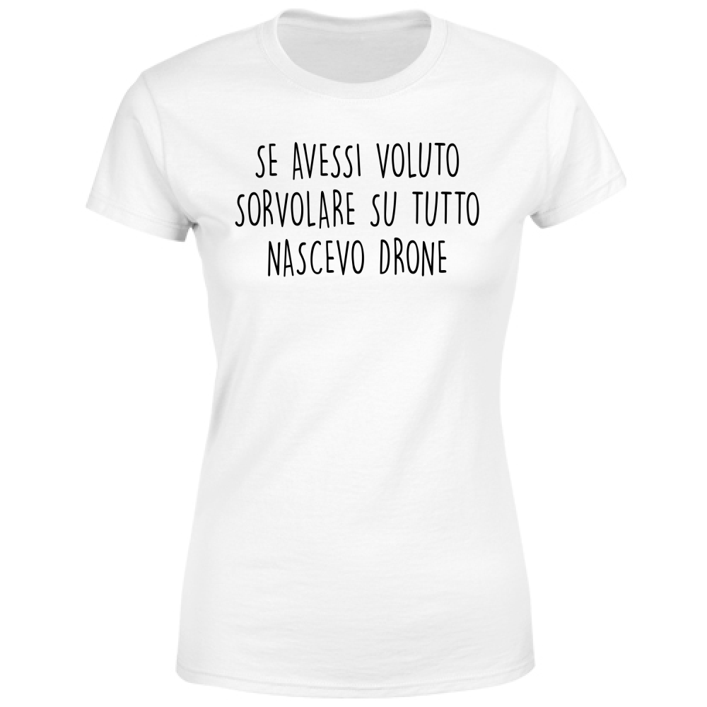 T-Shirt Donna Nascevo drone - Scritte Divertenti - Chiara