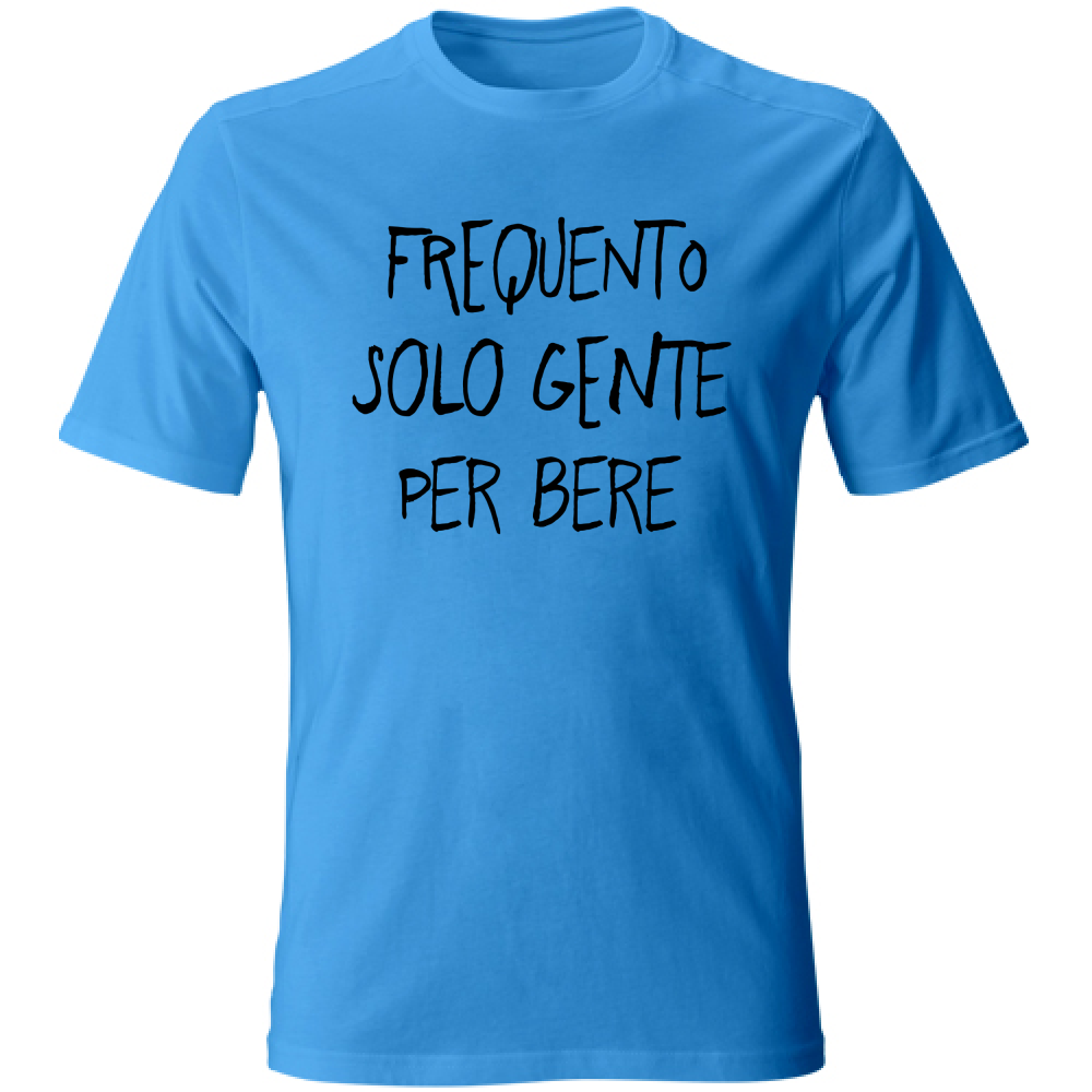 T-Shirt Unisex Gente per Bere - Scritte Divertenti - Chiara