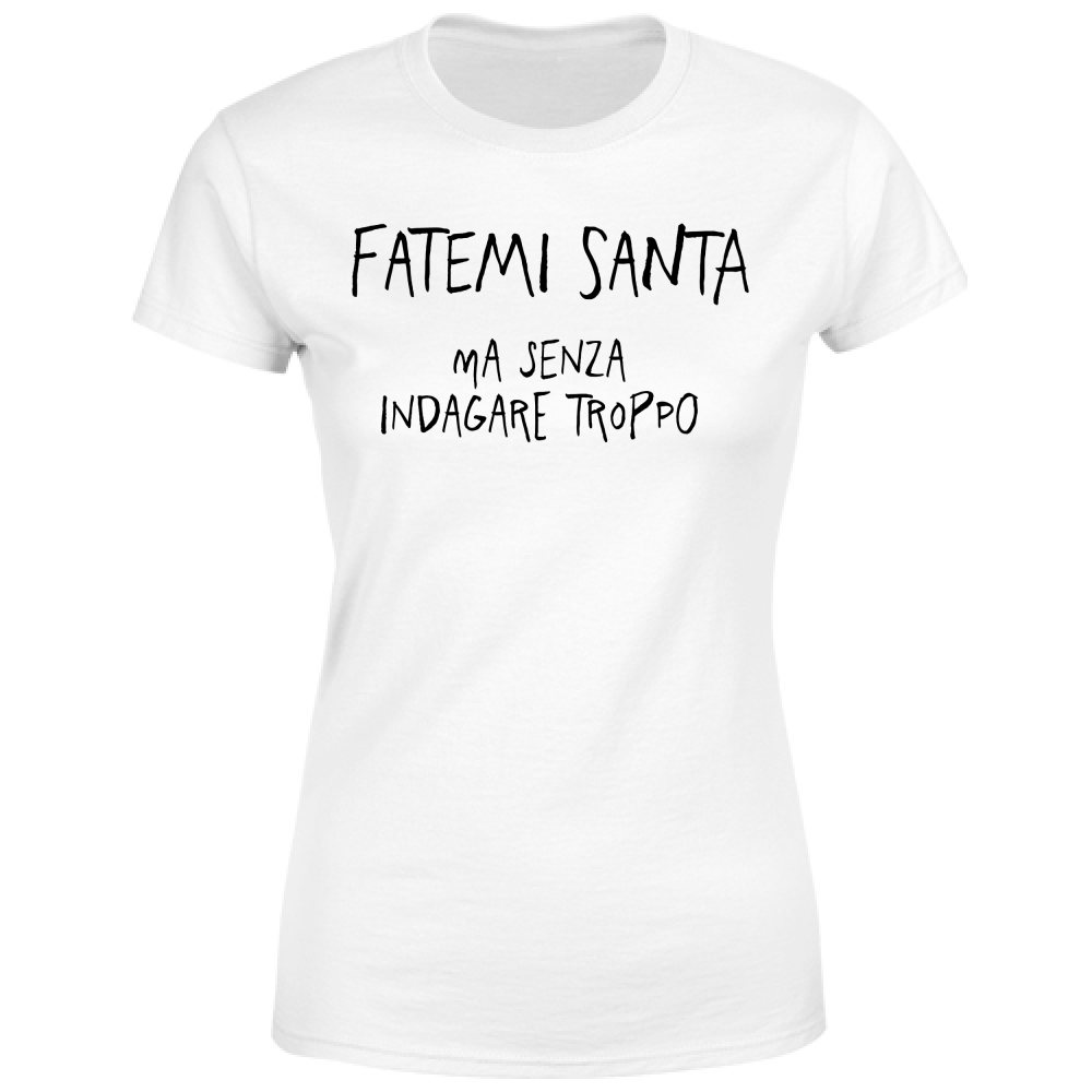 T-Shirt Donna Fatemi santa - Scritte Divertenti - Chiara