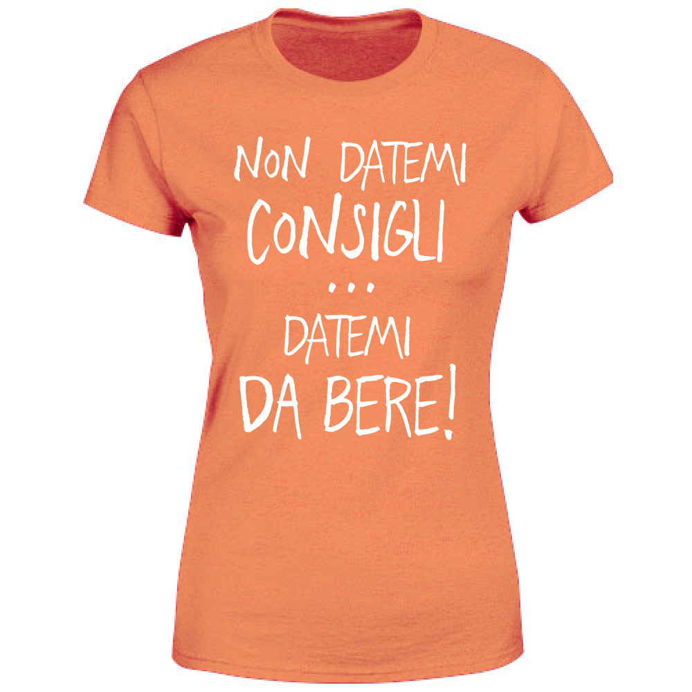 T-Shirt Donna Non datemi consigli - Scritte Divertenti