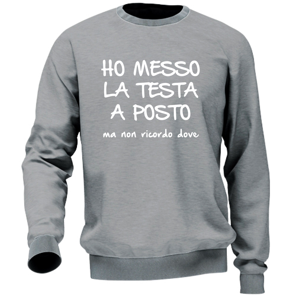 Felpa Unisex Ho messo la testa a posto - Scritte Divertenti