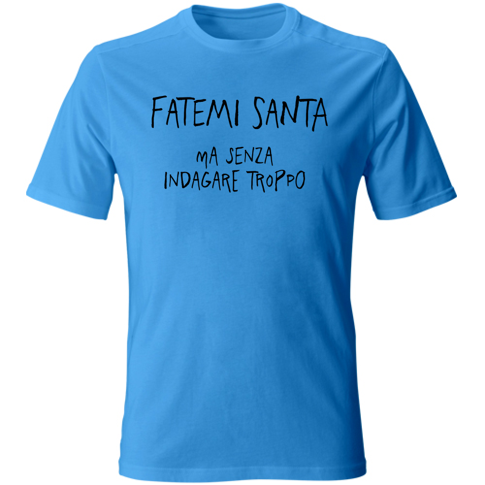 T-Shirt Unisex Fatemi santa - Scritte Divertenti - Chiara