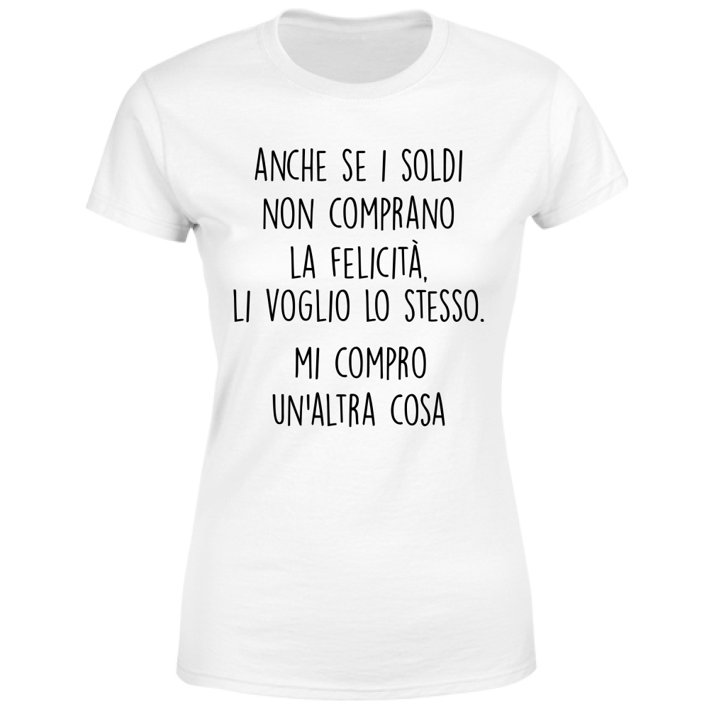 T-Shirt Donna Soldi, felicità - Scritte Divertenti - Chiara