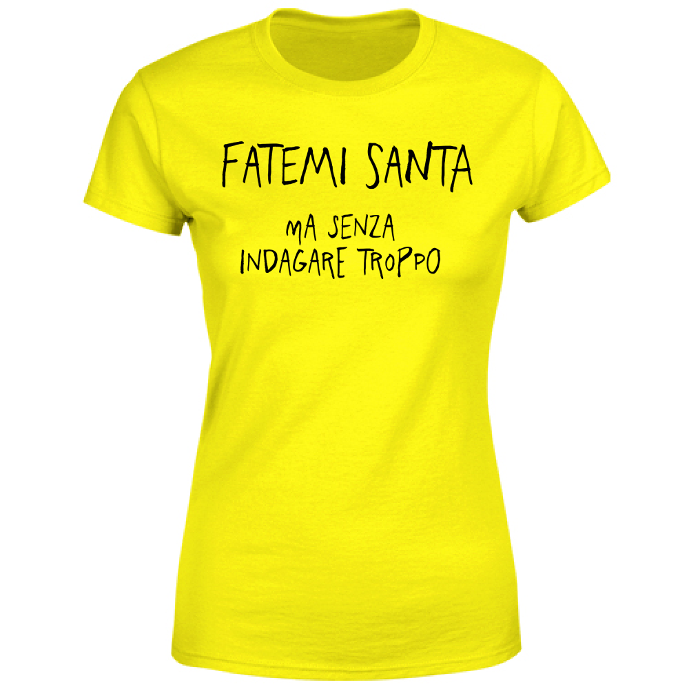 T-Shirt Donna Fatemi santa - Scritte Divertenti - Chiara