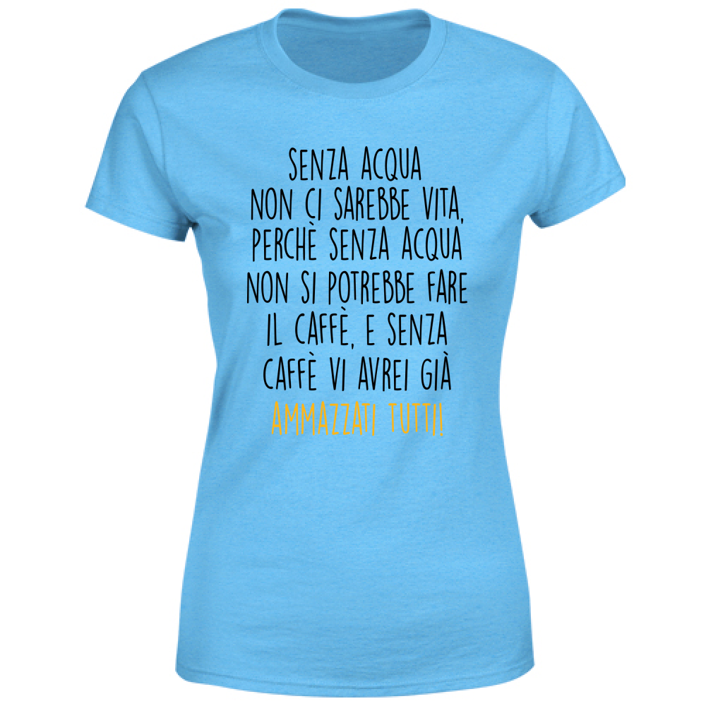 T-Shirt Donna Senza acqua - Scritte Divertenti - Chiara