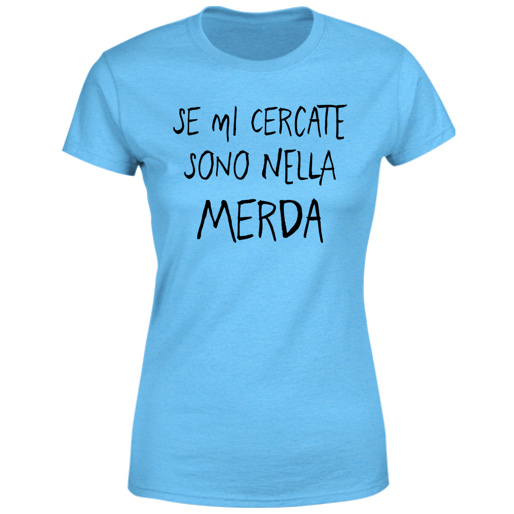 T-Shirt Donna Se mi cercate - Scritte Divertenti - Chiara