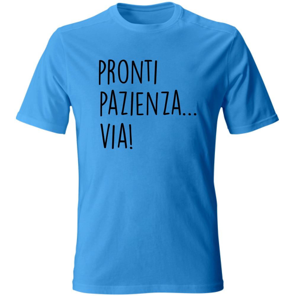 T-Shirt Unisex Pazienza, via! - Scritte Divertenti - Chiara