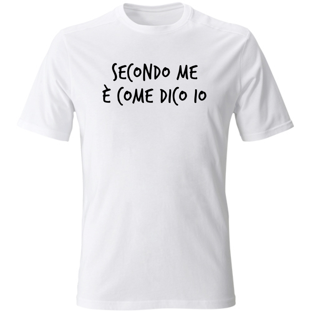 T-Shirt Unisex Secondo me - Scritte Divertenti - Chiara