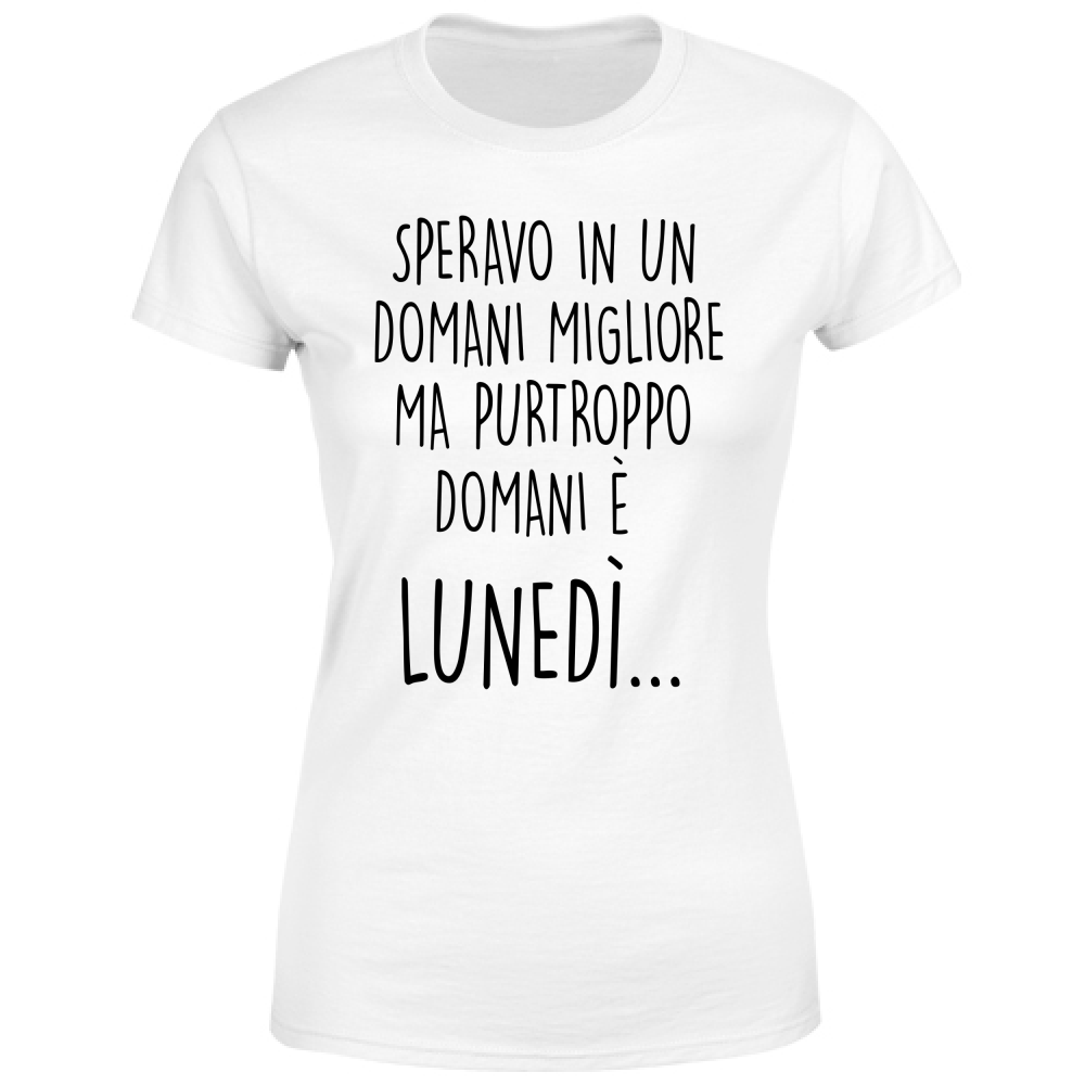 T-Shirt Donna Domani è lunedì - Scritte Divertenti - Chiara