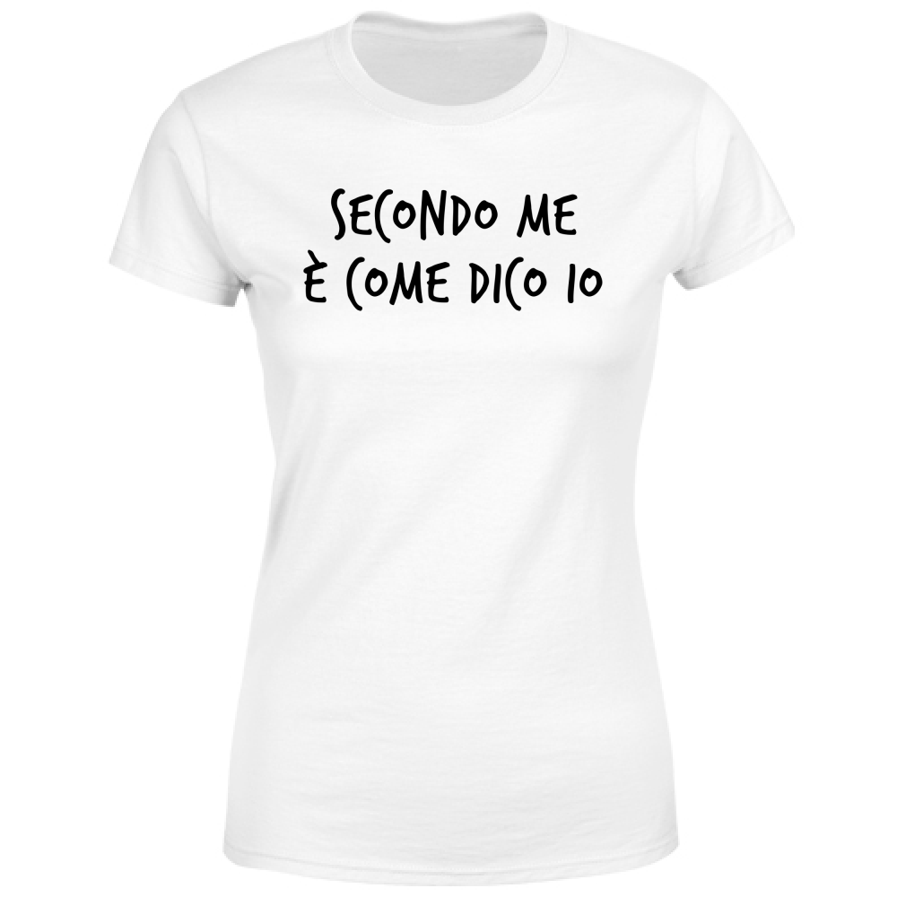 T-Shirt Donna Secondo me - Scritte Divertenti - Chiara