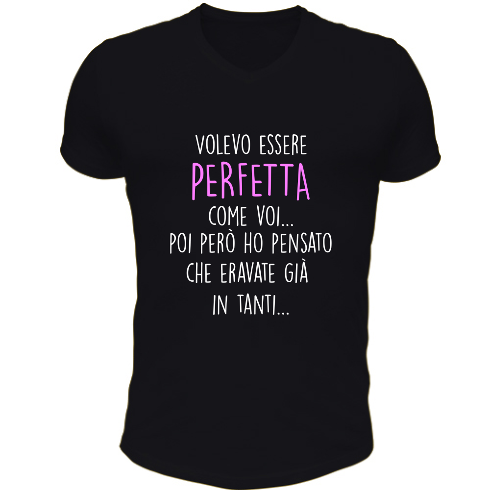 T-Shirt Unisex Scollo V Perfetta - Scritte Divertenti