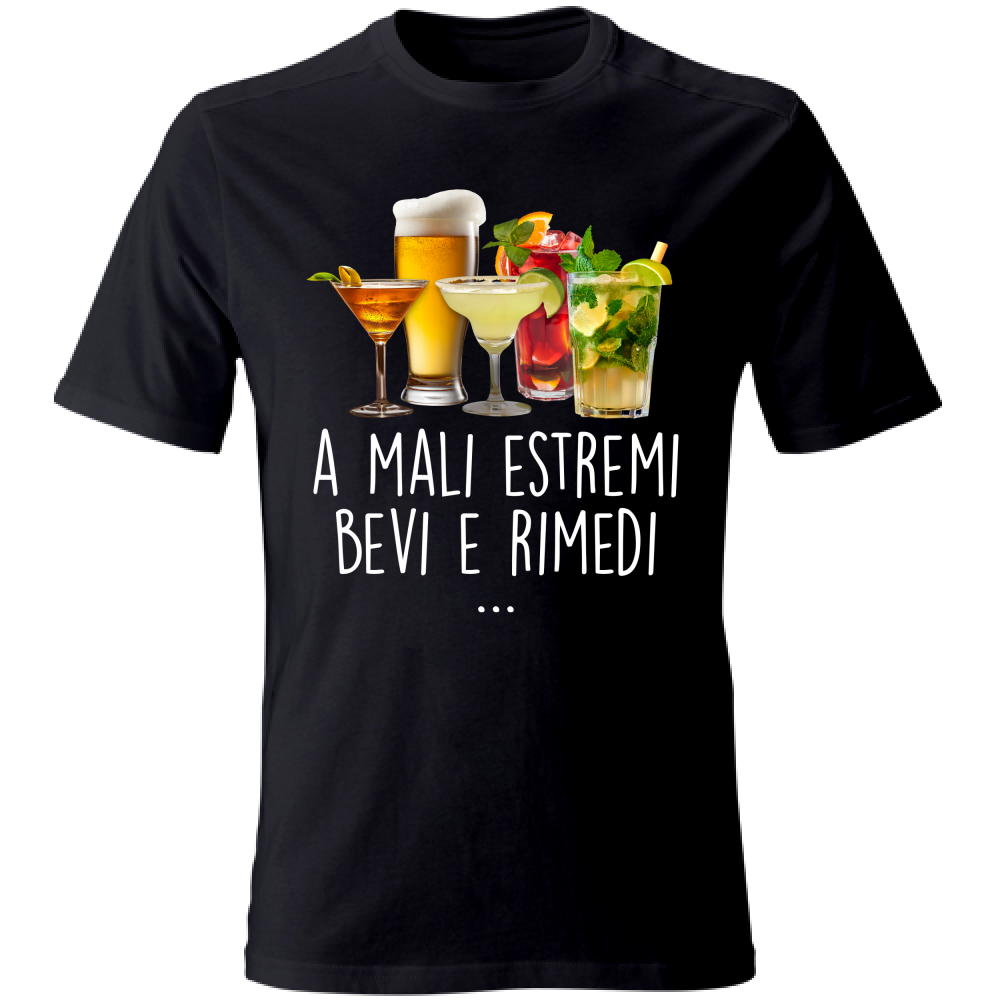 T-Shirt Unisex A mali estremi, bevi e rimedi - Scritte Divertenti